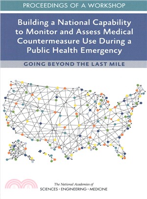Building a National Capability to Monitor and Access Medical Countermeasure Use During a Public Health Emergency ― Proceedings of a Workshop