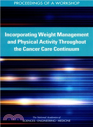 Incorporating Weight Management and Physical Activity Throughout the Cancer Care Continuum ― Proceedings of a Workshop