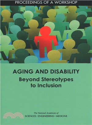 Aging and Disability ― Beyond Stereotypes to Inclusion: Proceedings of a Workshop