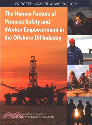 The Human Factors of Process Safety and Worker Empowerment in the Offshore Oil Industry ― Proceedings of a Workshop