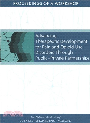 Advancing Therapeutic Development for Pain and Opioid Use Disorders Through Public-private Partnerships ― Proceedings of a Workshop