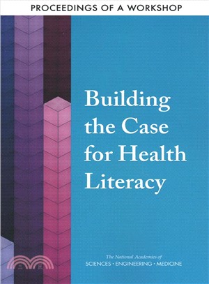 Building the Case for Health Literacy ― Proceedings of a Workshop