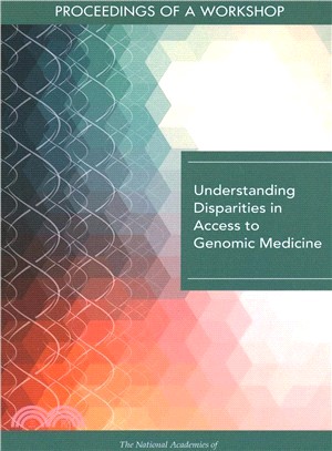 Understanding Disparities in Access to Genomic Medicine ― Proceedings of a Workshop