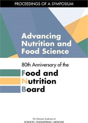 Advancing Nutrition and Food Science: 80th Anniversary of the Food and Nutrition Board: Proceedings of a Symposium