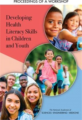 Developing Health Literacy Skills in Children and Youth: Proceedings of a Workshop