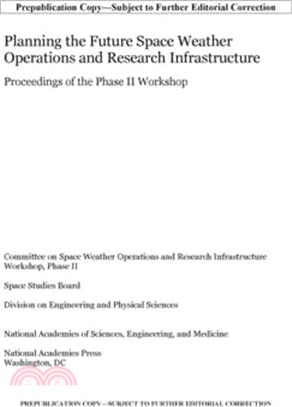 Planning the Future Space Weather Operations and Research Infrastructure: Proceedings of the Phase II Workshop