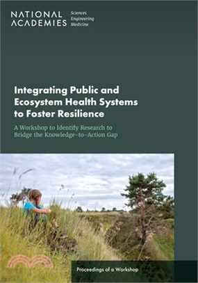 Integrating Public and Ecosystem Health Systems to Foster Resilience: A Workshop to Identify Research to Bridge the Knowledge-To-Action Gap: Proceedin