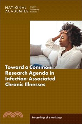 Toward a Common Research Agenda in Infection-Associated Chronic Illnesses: Proceedings of a Workshop