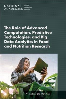 The Role of Advanced Computation, Predictive Technologies, and Big Data Analytics in Food and Nutrition Research: Proceedings of a Workshop