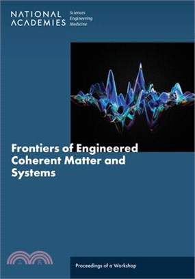 Frontiers of Engineered Coherent Matter and Systems: Proceedings of a Workshop