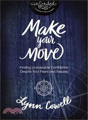 Make Your Move ─ Finding Unshakable Confidence Despite Your Fears and Failures