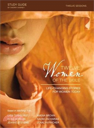 Twelve Women of the Bible ─ Life-Changing Stories for Women Today
