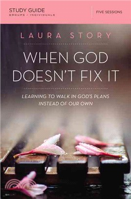 When God Doesn't Fix It ─ Learning to Walk in God's Plans Instead of Our Own: Five Sessions