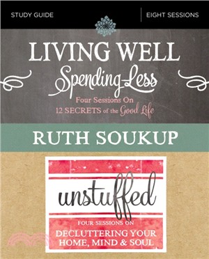 Living Well, Spending Less / Unstuffed Study Guide：Eight Weeks to Redefining the Good Life and Living It