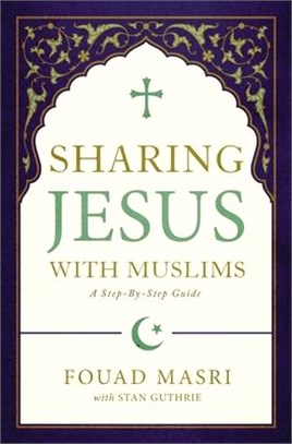 Sharing Jesus With Muslims ― A Step-by-step Guide