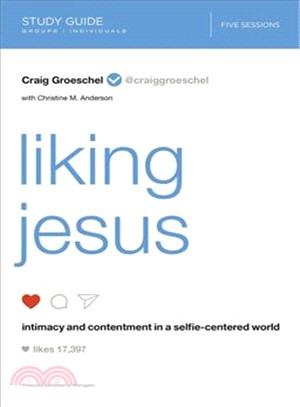 Liking Jesus ― Intimacy and Contentment in a Selfie-centered World