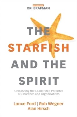 The Starfish and the Spirit ― Unleashing the Leadership Potential of Churches and Organizations
