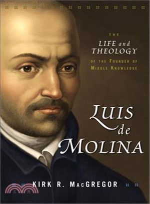 Luis De Molina ― The Life and Theology of the Founder of Middle Knowledge