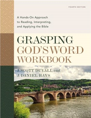 Grasping God's Word Workbook, Fourth Edition：A Hands-On Approach to Reading, Interpreting, and Applying the Bible