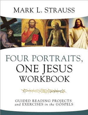 Four Portraits, One Jesus Workbook：Guided Reading Projects and Exercises in the Gospels