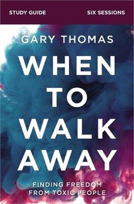 When to Walk Away ― Finding Freedom from Toxic People