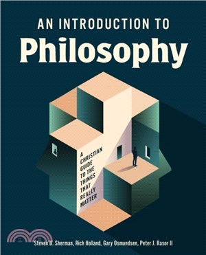 An Introduction to Philosophy：A Christian Guide to the Things that Really Matter