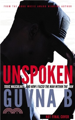 Unspoken：Toxic Masculinity and How I Faced the Man Within the Man