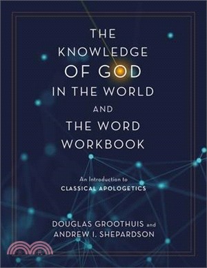 Knowledge of God in the World and the Word Workbook: An Introduction to Classical Apologetics