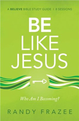 Be Like Jesus Study Guide：Am I Becoming the Person God Wants Me to Be?