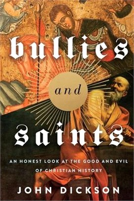 Bullies and Saints：An Honest Look at the Good and Evil of Christian History