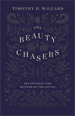 The Beauty Chasers: Recapturing the Wonder of the Divine