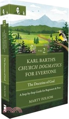Karl Barth's Church Dogmatics for Everyone, Volume 2---The Doctrine of God: A Step-By-Step Guide for Beginners and Pros 2