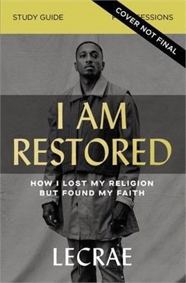 I Am Restored Study Guide: How I Lost My Religion But Found My Faith