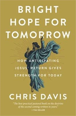 Bright Hope for Tomorrow: How Anticipating Jesus' Return Gives Strength for Today