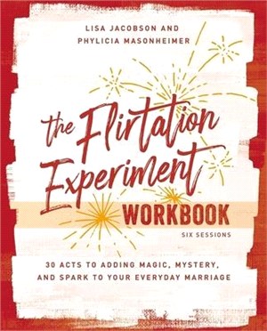 The Flirtation Experiment Workbook: 30 Acts Toward Far More Laughter, Romance, Passion, and a Deeper Heart Connection with Your Husband