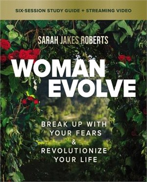 Woman Evolve Study Guide Plus Streaming Video: Break Up with Your Fears and Revolutionize Your Life