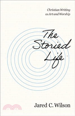 The Storied Life：Christian Writing as Art and Worship
