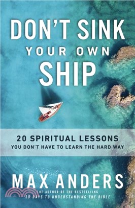 Don't Sink Your Own Ship：20 Spiritual Lessons You Don? Have to Learn the Hard Way