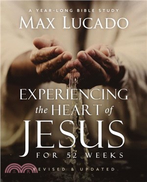 Experiencing the Heart of Jesus for 52 Weeks Revised and Updated：A Year-Long Bible Study