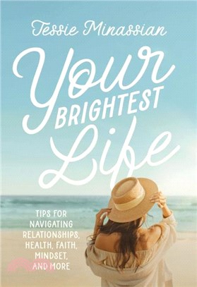 Your Brightest Life：Tips for Navigating Relationships, Health, Faith, Mindset, and More