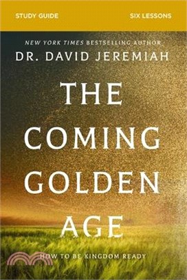 The Coming Golden Age Bible Study Guide: How to Be Kingdom Ready