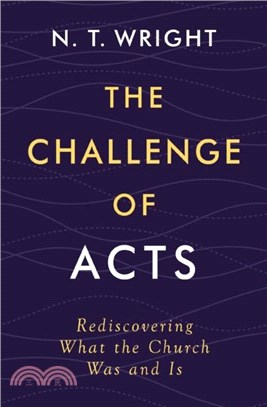 The Challenge of Acts：Rediscovering What the Church Was and Is