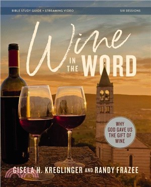 Wine in the Word Bible Study Guide plus Streaming Video：Why God Gave Us the Gift of Wine