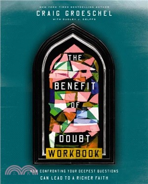 The Benefit of Doubt Workbook：How Confronting Your Deepest Questions Can Lead to a Richer Faith