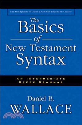 The Basics of New Testament Syntax ─ An Intermediate Greek Grammar : The Abridgement of Greek Grammar Beyond the Basics