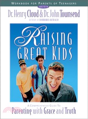 Raising Great Kids Workbook for Parents of Teenagers—A Comprehensive Guide to Parenting With Grace and Truth