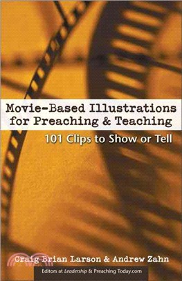 Movie-Based Illustrations for Preaching & Teaching: 101 Clips to Show or Tell