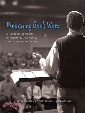 Preaching God's Word ─ A Hands-On Approach Preparing, Developing, And Delivering Sermons