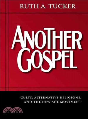 Another Gospel ─ CULTS, ALTERNATIVE RELIGIONS, AND THE NEW AGE MOVEMENT