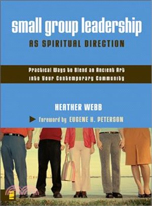 Small Group Leadership As Spiritual Direction ─ Practical Ways to Blend an Ancient Art into Your Contemporary Community